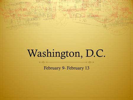 Washington, D.C. February 9- February 13. Monday, February 9 5:30AM- EVERYONE Check into Lafayette airport 7:02- first group departs 8:20-second group.