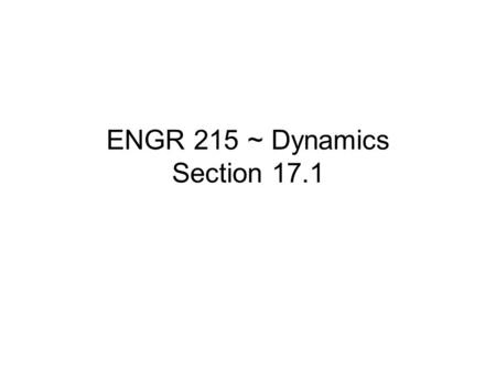 ENGR 215 ~ Dynamics Section 17.1