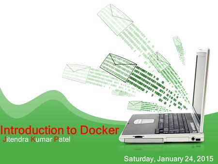 Introduction to Docker Jitendra Kumar Patel Saturday, January 24, 2015.