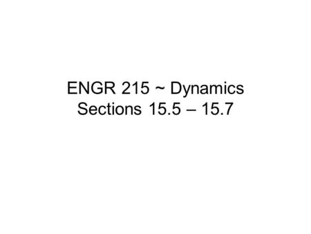 ENGR 215 ~ Dynamics Sections 15.5 – 15.7. Angular Momentum “Moment” of the particle’s linear momentum about Point O. Scalar Formulation –If the particle.