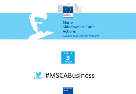 #MSCABusiness. Agenda TimeTopicSpeaker 09:45MSCA Opportunities for the Non-Academic SectorKamila Partyka, EC 10:30T.E. Laboratories perspective on MSCABreda.