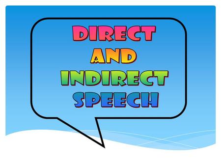 There are two ways of reporting what somebody says;  direct speech  indirect (or reported) speech. Reporting speech.