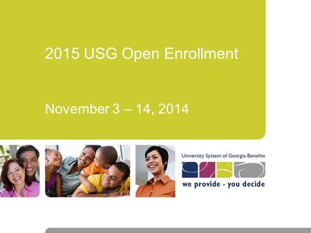 2015 USG Open Enrollment November 3 – 14, 2014. Plan Changes  Plan Name changes –OA POS plan => Comprehensive Care Plan –HSA OA POS Plan => Consumer.