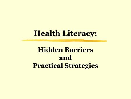 Health Literacy: Hidden Barriers and Practical Strategies