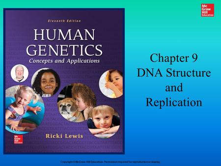 Copyright © McGraw-Hill Education. Permission required for reproduction or display. Chapter 9 DNA Structure and Replication.