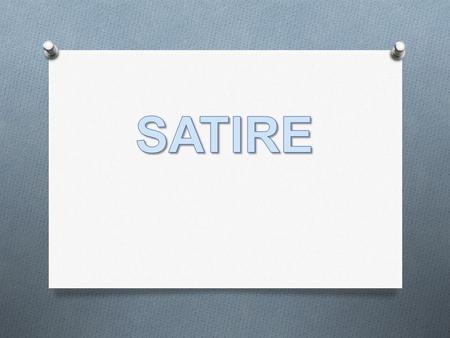 Defining Satire O Satire: A tool writers use to critique or point out a flaw in society, an organization, or an individual. O Satire adds a comedic or.