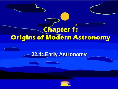 Chapter 1: Origins of Modern Astronomy