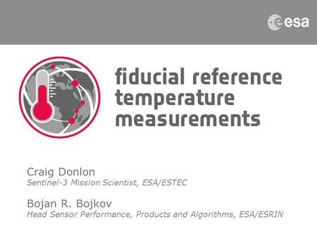 Craig Donlon Bojan R. Bojkov Sentinel-3 Mission Scientist, ESA/ESTEC