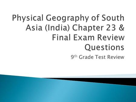 9 th Grade Test Review. The ____________________ separate the Indian subcontinent from the rest of Asia. Monsoon rains are heaviest in (Cardinal Direction)