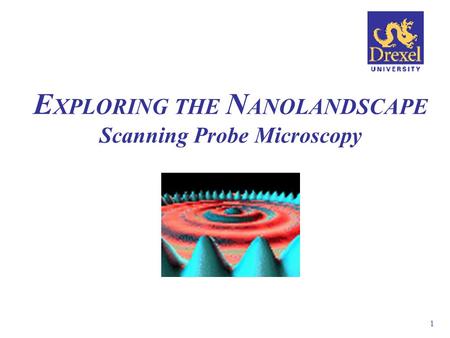 1 E XPLORING THE N ANOLANDSCAPE Scanning Probe Microscopy.