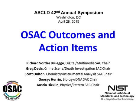 OSAC Outcomes and Action Items Richard Vorder Bruegge, Digital/Multimedia SAC Chair Greg Davis, Crime Scene/Death Investigation SAC Chair Scott Oulton,