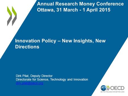 Innovation Policy – New Insights, New Directions Dirk Pilat, Deputy Director Directorate for Science, Technology and Innovation Annual.