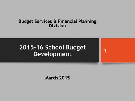 Budget Services & Financial Planning Division March 2015 2015-16 School Budget Development 1.