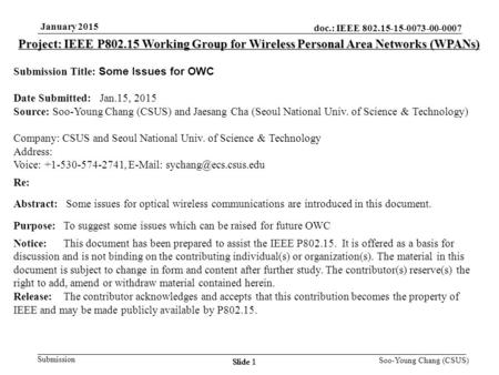 Slide 1 Submission Soo-Young Chang (CSUS) doc.: IEEE 802.15-15-0073-00-0007 January 2015 Slide 1 Project: IEEE P802.15 Working Group for Wireless Personal.