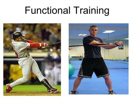 Functional Training. Overview Defining Functional Training Functional Vs. Traditional Strength Training Why Use Functional Training Methods Functional.