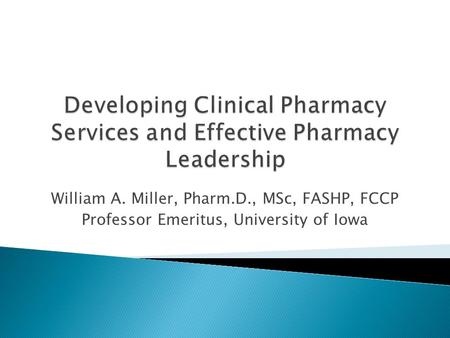 William A. Miller, Pharm.D., MSc, FASHP, FCCP