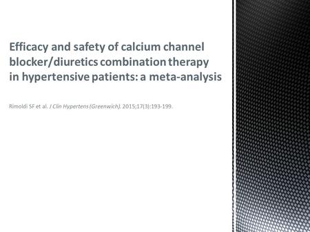 Rimoldi SF et al. J Clin Hypertens (Greenwich). 2015;17(3):193-199. Efficacy and safety of calcium channel blocker/diuretics combination therapy in hypertensive.