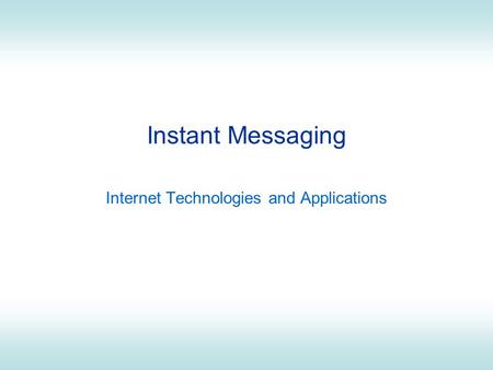 Instant Messaging Internet Technologies and Applications.