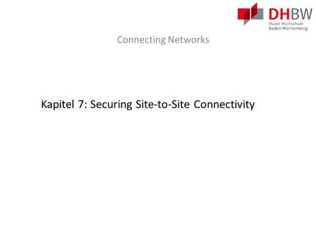 Kapitel 7: Securing Site-to-Site Connectivity