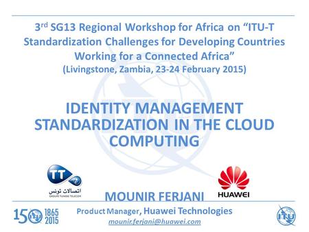 3 rd SG13 Regional Workshop for Africa on “ITU-T Standardization Challenges for Developing Countries Working for a Connected Africa” (Livingstone, Zambia,