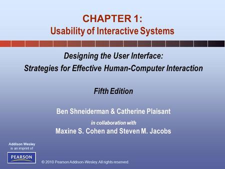 © 2010 Pearson Addison-Wesley. All rights reserved. Addison Wesley is an imprint of Designing the User Interface: Strategies for Effective Human-Computer.