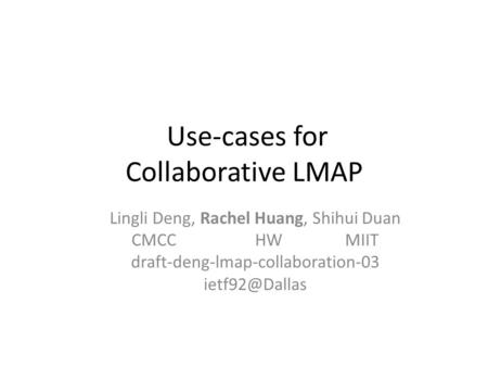 Use-cases for Collaborative LMAP Lingli Deng, Rachel Huang, Shihui Duan CMCC HW MIIT draft-deng-lmap-collaboration-03