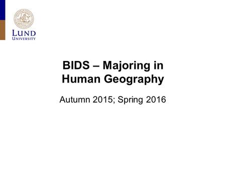 BIDS – Majoring in Human Geography Autumn 2015; Spring 2016.