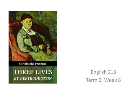 English 213 Term 2, Week 8. “The maelstrom of modern life has been fed from many sources: great discoveries in the physical sciences, changing our images.