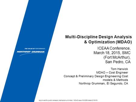 Multi-Discipline Design Analysis & Optimization (MDAO) Tom Harwick MDAO – Cost Engineer Concept & Preliminary Design Engineering Cost models & Methods.