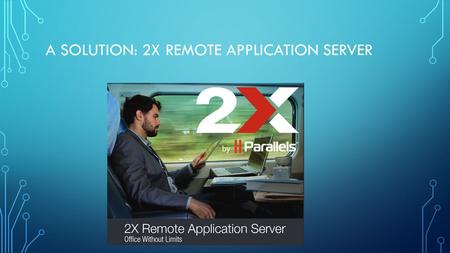 A SOLUTION: 2X REMOTE APPLICATION SERVER. 2X REMOTE APPLICATION SERVER.