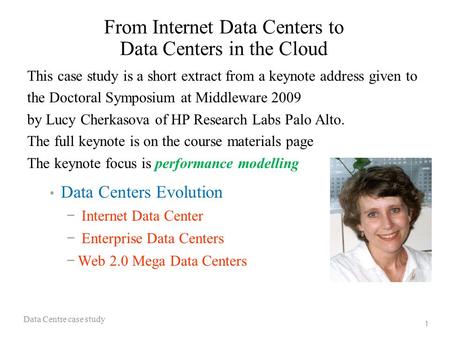 1 From Internet Data Centers to Data Centers in the Cloud Data Centers Evolution − Internet Data Center − Enterprise Data Centers −Web 2.0 Mega Data Centers.