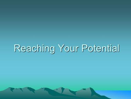 Reaching Your Potential. What Motivates People? We all know someone who we consider successful. –What character traits did you notice about them? –What.