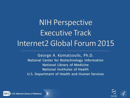 George A. Komatsoulis, Ph.D. National Center for Biotechnology Information National Library of Medicine National Institutes of Health U.S. Department of.