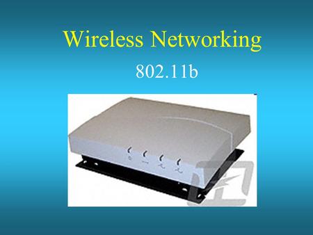 Wireless Networking 802.11b. Wireless Networking 802.11b 802.11 1-2 Mbps Adopted June 1997.