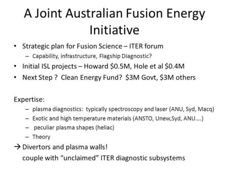 A Joint Australian Fusion Energy Initiative Strategic plan for Fusion Science – ITER forum – Capability, infrastructure, Flagship Diagnostic? Initial ISL.