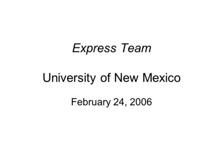 Express Team University of New Mexico February 24, 2006.