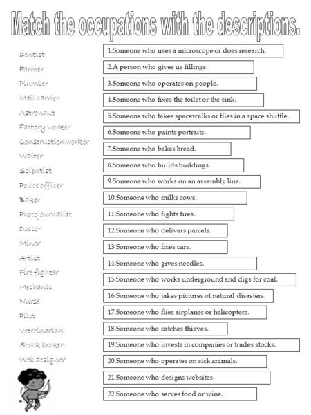 2.A person who gives us fillings. 3.Someone who operates on people. 5.Someone who takes spacewalks or flies in a space shuttle. 6.Someone who paints portraits.