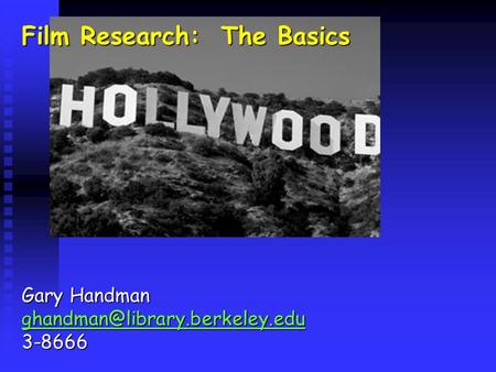 Film Research: The Basics Gary Handman 3-8666.