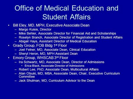 Office of Medical Education and Student Affairs Bill Eley, MD, MPH, Executive Associate Dean –Margo Kuisis, Director –Mike Behler, Associate Director for.