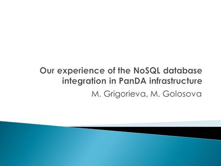 M. Grigorieva, M. Golosova.  Separates data access layer and visualization  Built around common key PanDA objects: jobs, resources, etc.  BigPanDAMon.