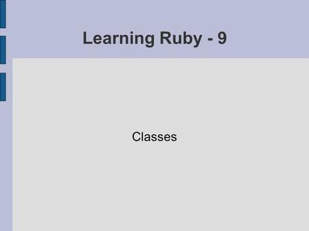 Learning Ruby - 9 Classes. class Person def initialize( name, dob, nationality = = = nationality end # of initialize.