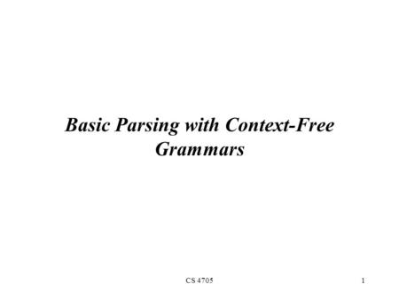 CS 47051 Basic Parsing with Context-Free Grammars.