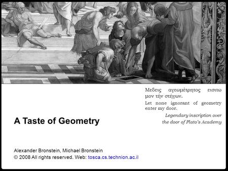 1 Numerical geometry of non-rigid shapes A taste of geometry A Taste of Geometry Alexander Bronstein, Michael Bronstein © 2008 All rights reserved. Web: