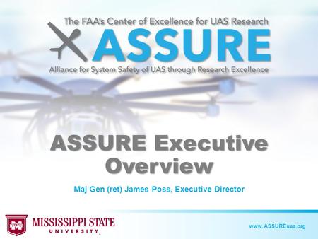 Www. ASSUREuas.org ASSURE Executive Overview Maj Gen (ret) James Poss, Executive Director.