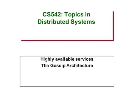 CS542: Topics in Distributed Systems