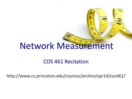 Network Measurement COS 461 Recitation