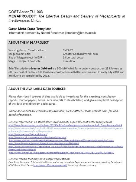 ABOUT THE MEGAPROJECT: Working Group Classification: ENERGY Megaproject Title:Greater Gabbard Wind Farm Size of Megaproject (in EUR):1.8bn total costs.