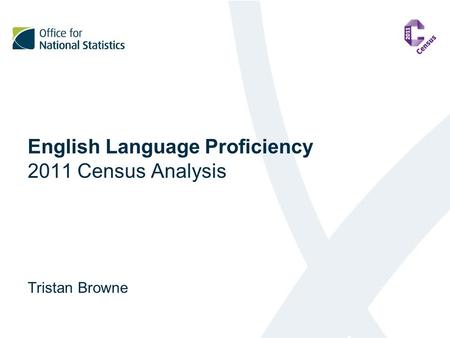 English Language Proficiency 2011 Census Analysis Tristan Browne.