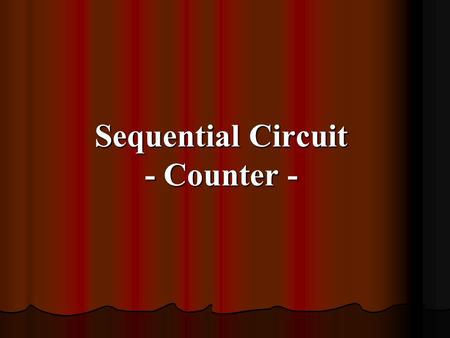 Sequential Circuit - Counter -