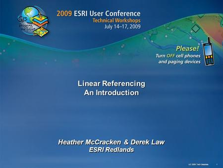 Linear Referencing An Introduction Heather McCracken & Derek Law ESRI Redlands UC 2009 Tech Sessions 1.